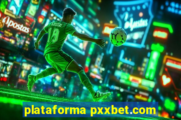 plataforma pxxbet.com